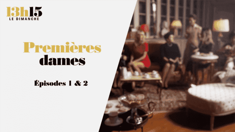 “1:15 p.m. on Sunday”.  Première dames> Episodes 1 & 2 – France 2 – January 9, 2022