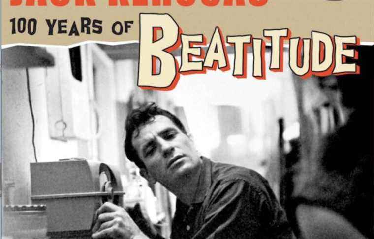 Jack Kerouac, 100 Years of Beatitude