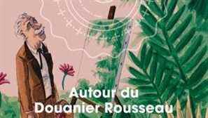 The Customs Museum of Bordeaux presents its new exhibition dedicated to Douanier Rousseau.