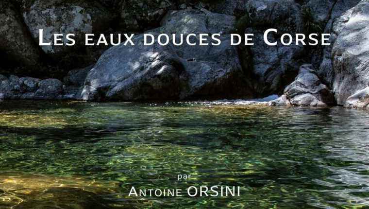 The fresh waters of Corsica so precious and fragile