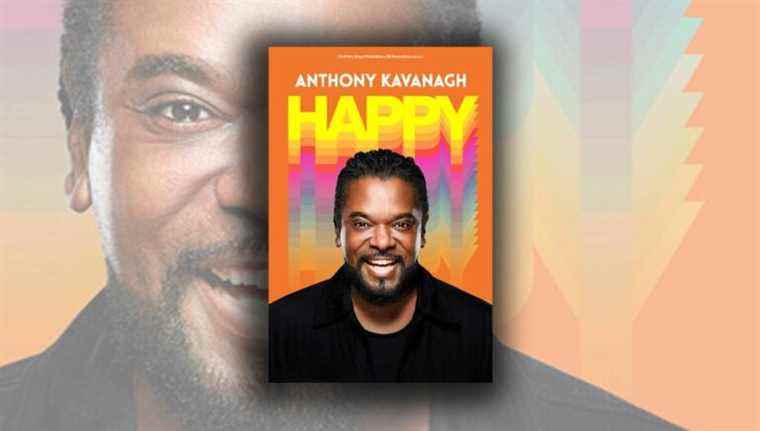 “Happy” by Anthony Kavanagh, the Quebec comedian shares with us everything that makes him happy