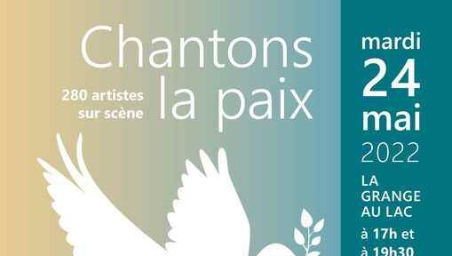 Peace concert on 05/24 at 5 p.m. and 7:30 p.m. at the Grange au Lac d’Evian with 250 singers and 30 musicians