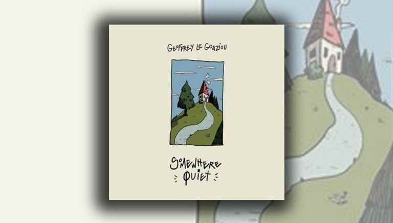 “Somewhere Quiet” by Geoffrey Le Goazieu, an album on the theme of appeasement