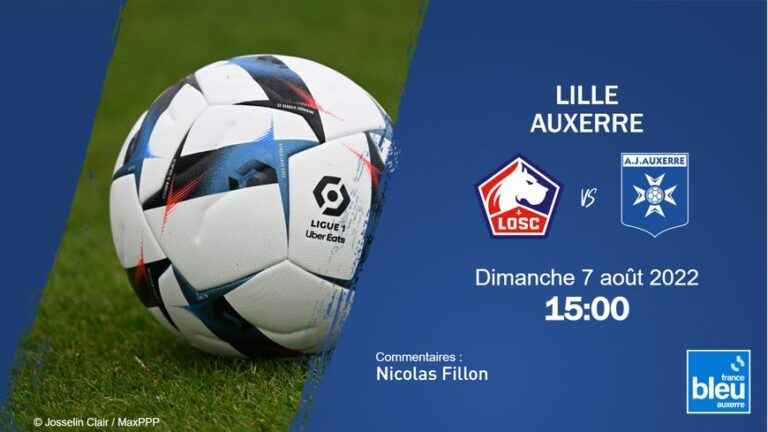 For its return to Ligue 1, AJ Auxerre moves to Lille, follow the 1st day of the championship