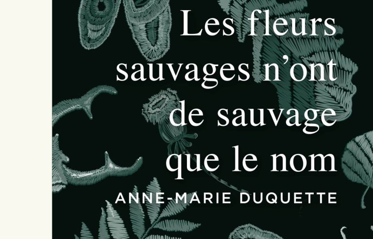 [Critique] “Wildflowers are only wild in name”, Anne-Marie Duquette