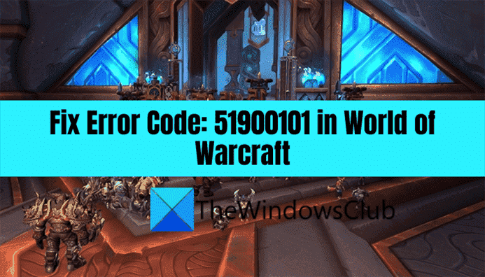 Correction du code d’erreur 51900101 dans World of Warcraft