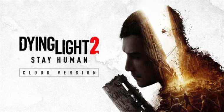 Dying Light 2: Stay Human - Version Cloud retardée
