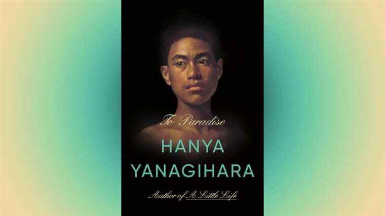 La dernière épopée de Hanya Yanagihara, To Paradise, est un travail confus