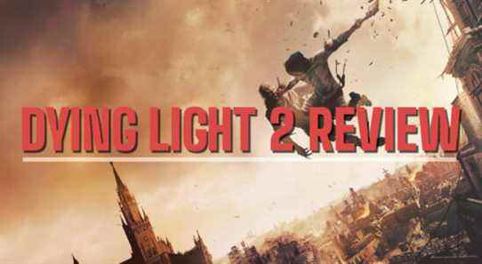 Revue Dying Light 2 – unique et exaltante, désordonnée et inégale