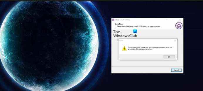 Le lecteur ou le partage UNC que vous avez sélectionné n’existe pas ou n’est pas accessible Erreur GOG Galaxy