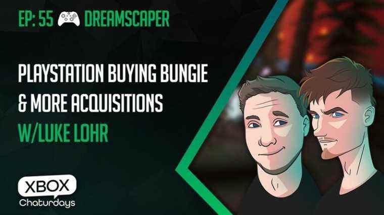 Xbox Chaturdays 55 : PlayStation achète Bungie et plus d’acquisitions à venir avec Luke Lohr