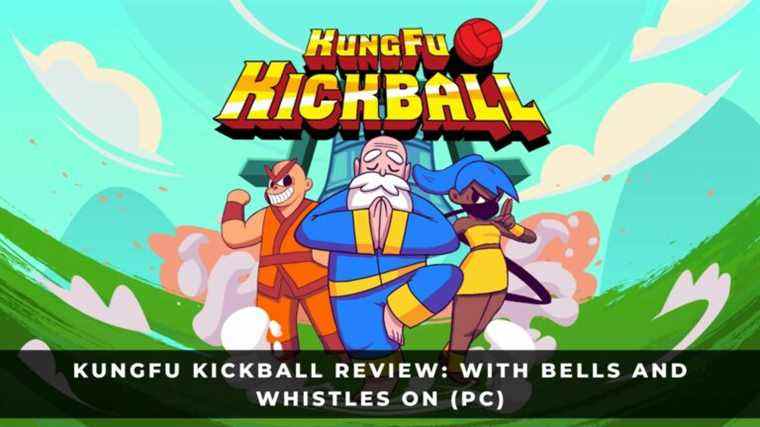 KungFu Kickball Review: Avec cloches et sifflets activés (PC)
