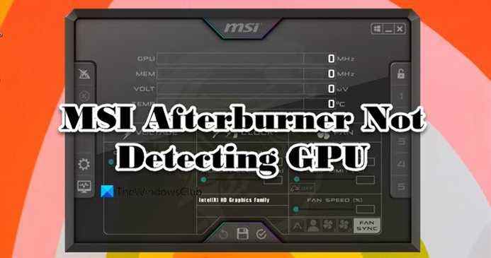 MSI Afterburner ne détecte pas le GPU sous Windows 11/10