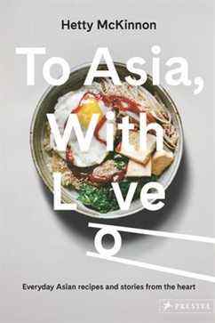 'To Asia, With Love: Recettes de tous les jours et histoires du cœur' par Hetty McKinnon