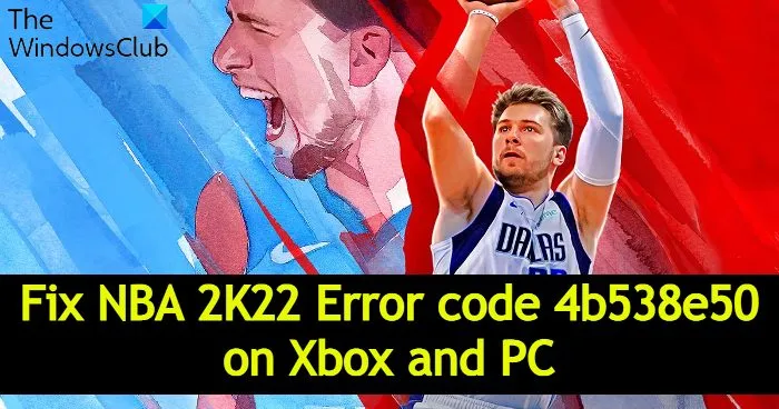 Correction du code d'erreur NBA 2K22 4b538e50 sur Xbox et PC