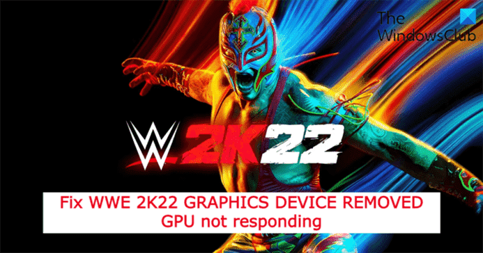 Correction du GPU WWE 2K22 GRAPHICS DEVICE REMOVED ne répondant pas