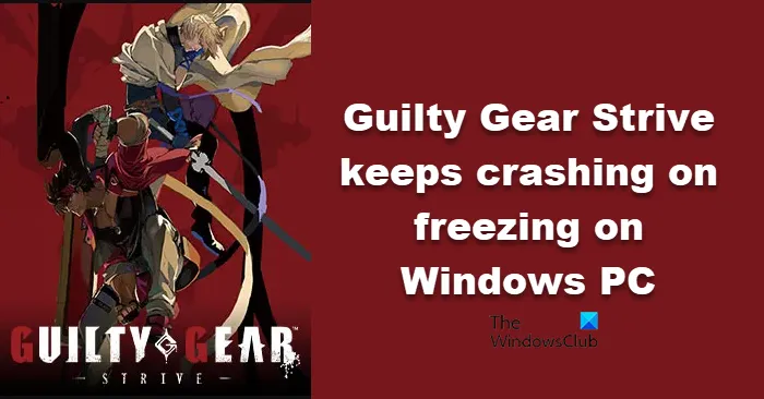 Guilty Gear Strive n'arrête pas de planter ou de geler