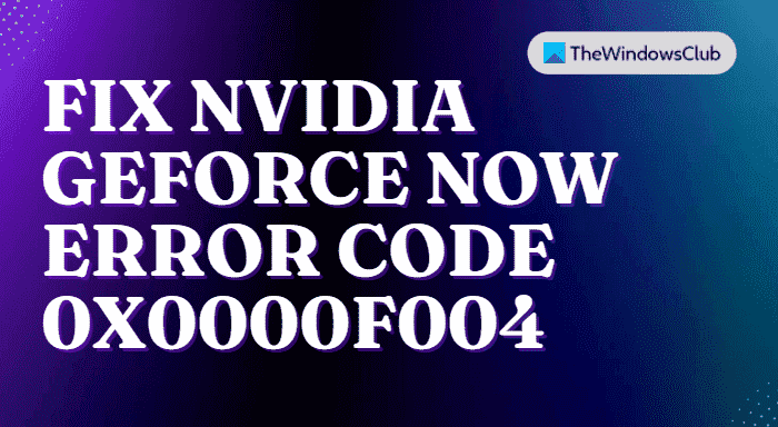 Correction du code d’erreur NVIDIA GeForce Now 0X0000F004