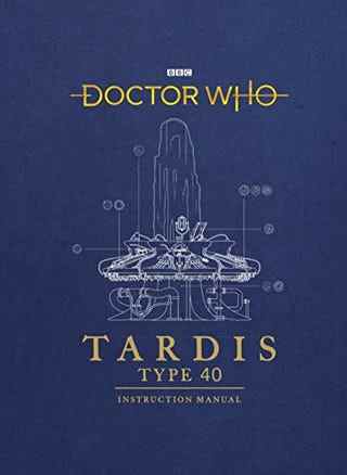 Doctor Who: TARDIS Type 40 Instruction Manual par Richard Atkinson, Mike Tucker et Gavin Rymill