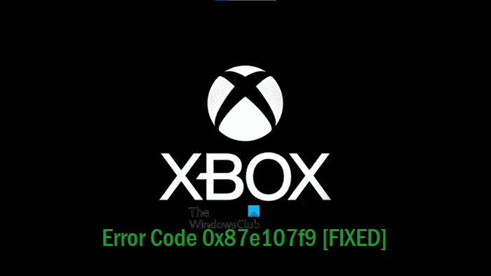 Correction du code d’erreur Xbox 0x87e107f9 sur console et PC