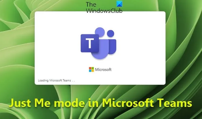 Mode Juste moi dans Microsoft Teams