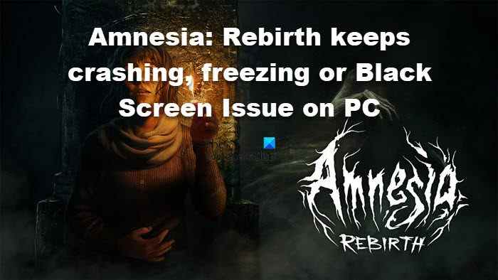 Problèmes de plantage, de blocage et d’écran noir d’Amnesia Rebirth sur PC