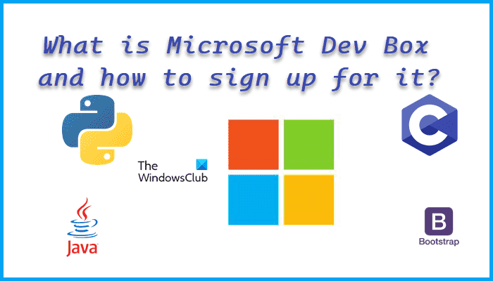 Qu’est-ce que Microsoft Dev Box et comment s’y inscrire ?