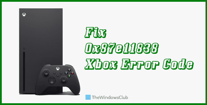 Correction du code d’erreur Xbox 0x87e11838