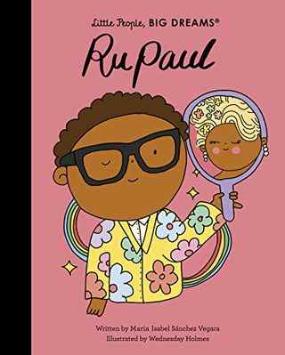 RuPaul (Little People, Big Dreams) de Maria Isabel Sánchez Vegara et Wednesday Holmes