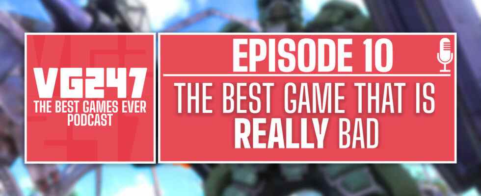 Podcast The Best Games Ever de VG247 - Ep.10: Meilleur jeu qui est vraiment mauvais