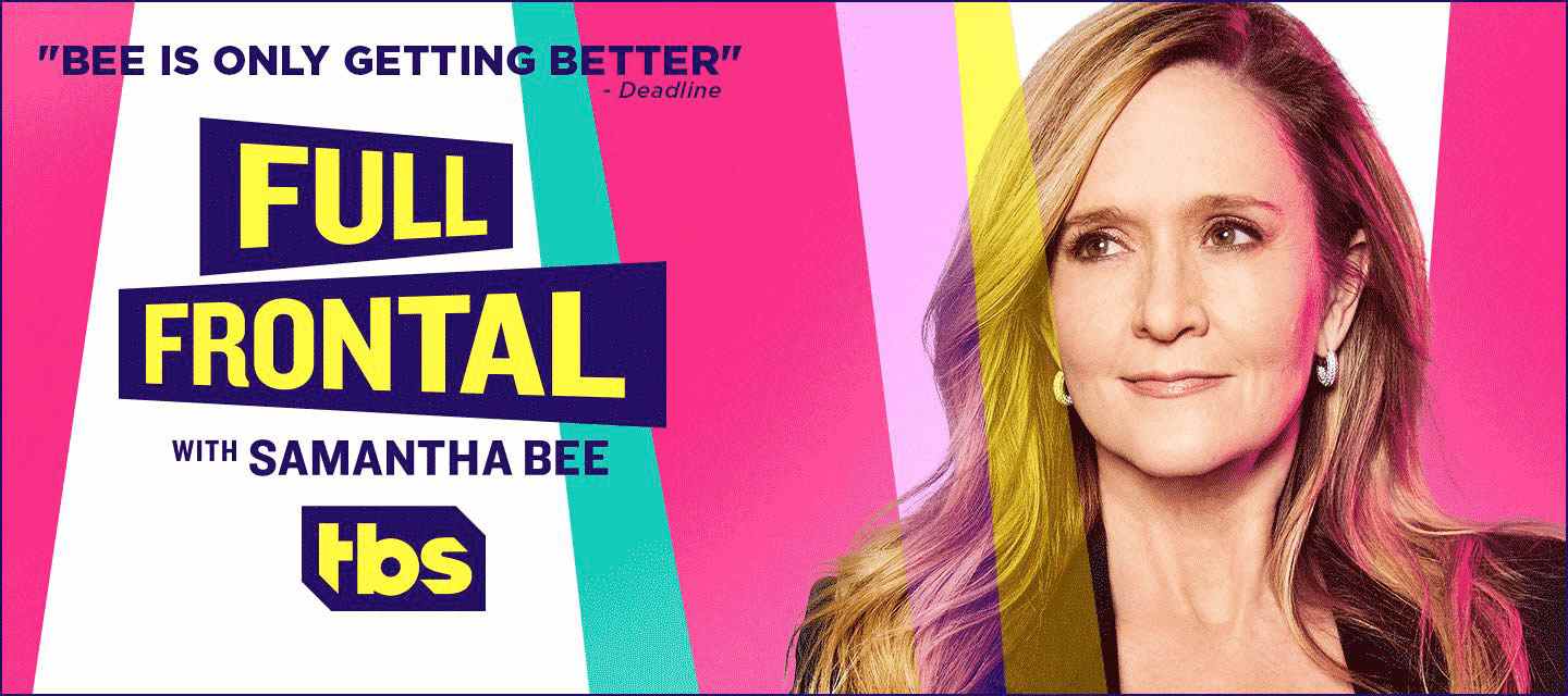 Full Frontal with Samantha Bee TV show on TBS: canceled, no season 8 for 2022-23