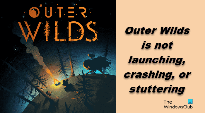 Outer Wilds plante, bégaie ou ne se lance pas sur PC