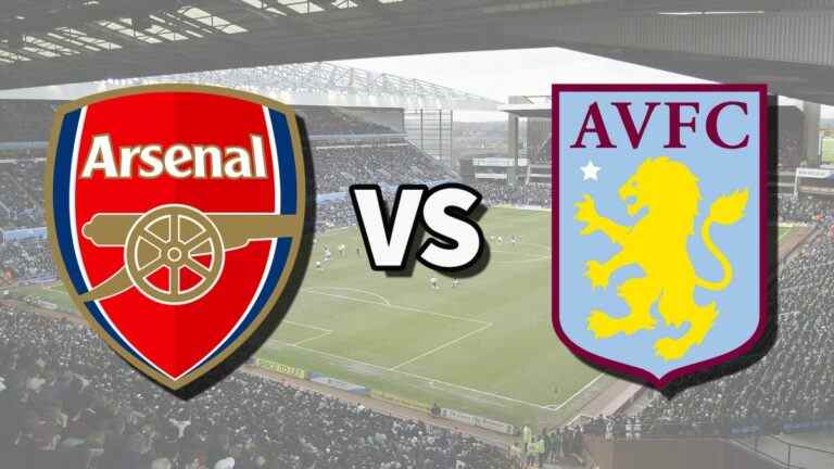 Arsenal vs Aston Villa en direct et comment regarder le match de Premier League en ligne