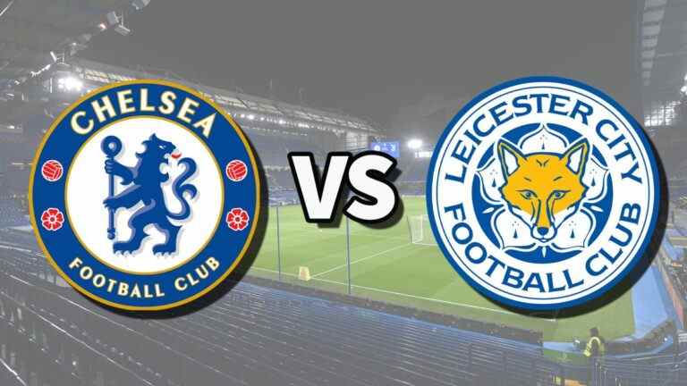 Chelsea vs Leicester en direct et comment regarder le match de Premier League en ligne, les files d’attente