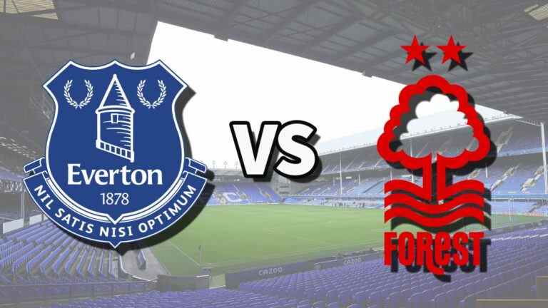 Everton vs Nottm Forest en direct et comment regarder le match de Premier League en ligne