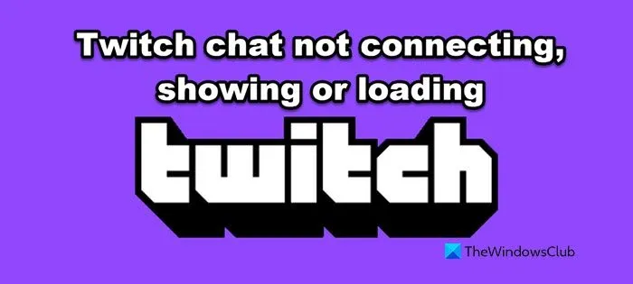 Le chat Twitch ne se connecte pas, ne s'affiche pas ou ne se charge pas