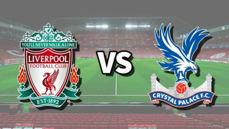 Liverpool vs Crystal Palace en direct et comment regarder le match de Premier League en ligne