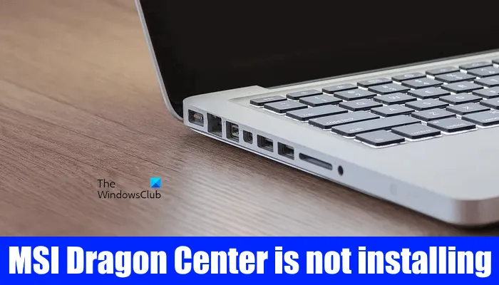 MSI Dragon Center ne s'installe pas