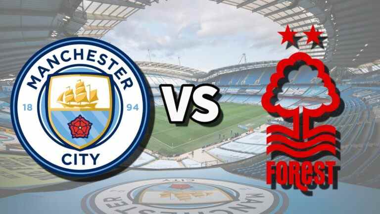 Man City vs Nottm Forest en direct et comment regarder le match de Premier League en ligne