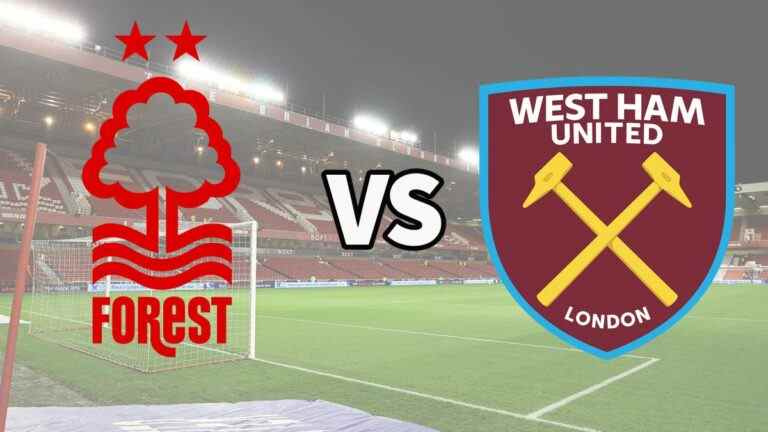 Nottm Forest vs West Ham en direct et comment regarder le match de Premier League en ligne