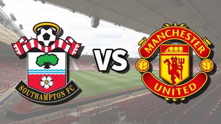 Southampton vs Man Utd en direct et comment regarder le match de Premier League en ligne