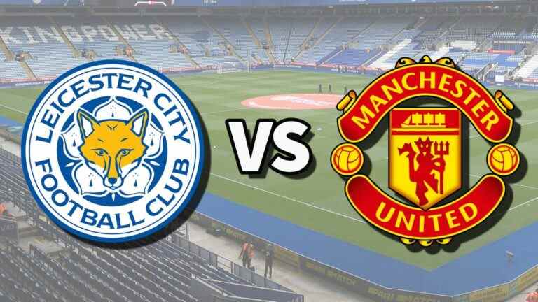 Leicester vs Man Utd en direct et comment regarder le match de Premier League en ligne