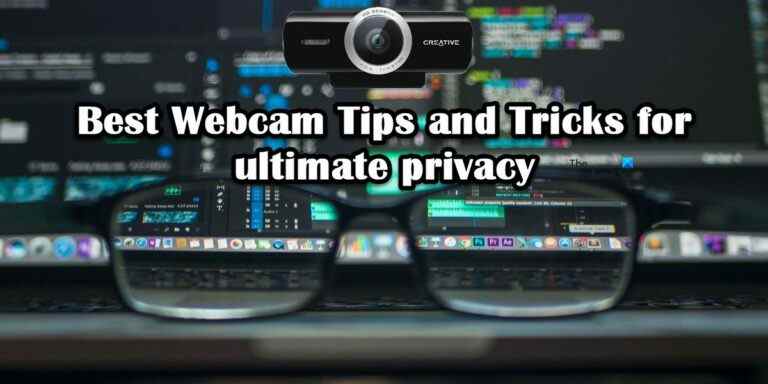 Meilleurs trucs et astuces de webcam pour une confidentialité et une sécurité optimales