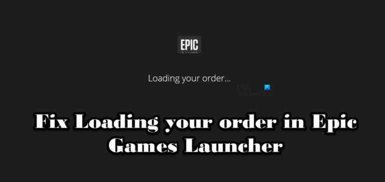 Réparer Chargement de votre commande dans Epic Games Launcher