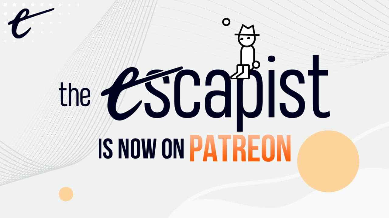 The Escapist est maintenant sur Patreon + annonces de nouveau contenu !
