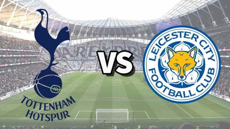 Tottenham vs Leicester en direct et comment regarder le match de Premier League en ligne