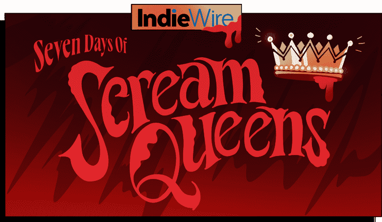 IndieWire's Seven Days of Scream Queens