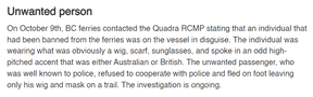 Il s'agit d'un registre du crime publié récemment par le détachement de la GRC sur l'île Quadra en Colombie-Britannique.  Apparemment, un homme local interdit de monter sur le seul ferry desservant l'île a tenté de contourner l'interdiction en utilisant le «Mrs.  Doubtfire” méthode consistant à se faire passer pour un Britannique tout en portant de lourdes prothèses.