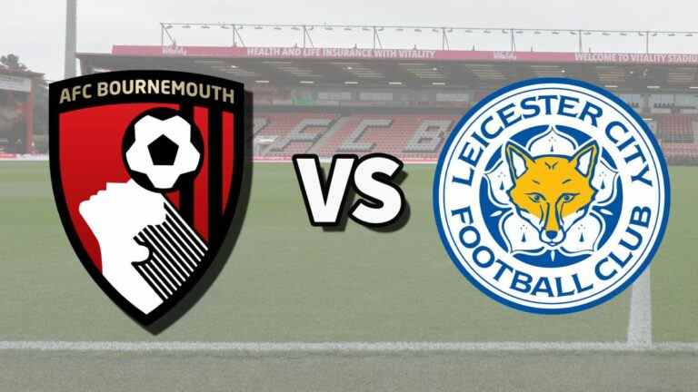 Bournemouth vs Leicester en direct et comment regarder le match de Premier League en ligne