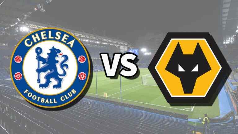 Chelsea vs Wolves en direct et comment regarder le match de Premier League en ligne